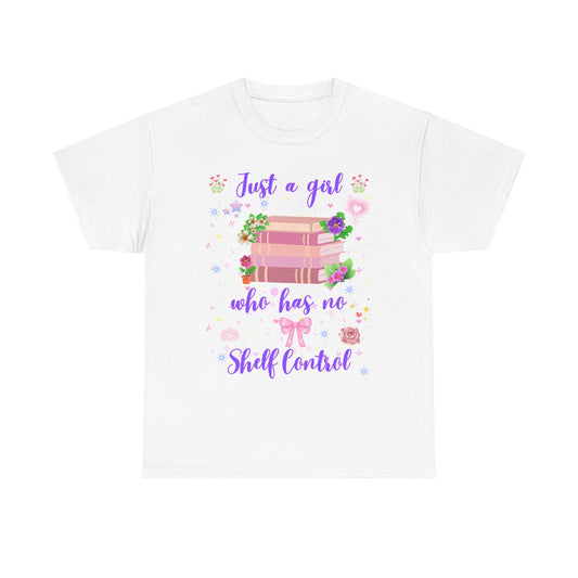 Just a Girl Who Has No Shelf Control T-Shirt | Book Lover Tee