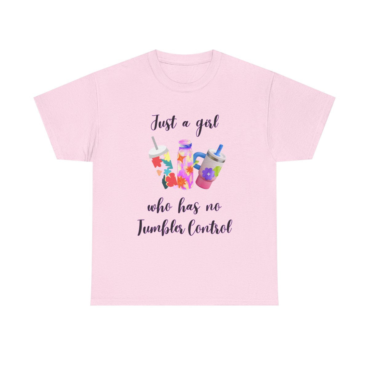 T-Shirt — "Just a girl who has no Tumbler Control" Colorful Tumbler Graphic Tee